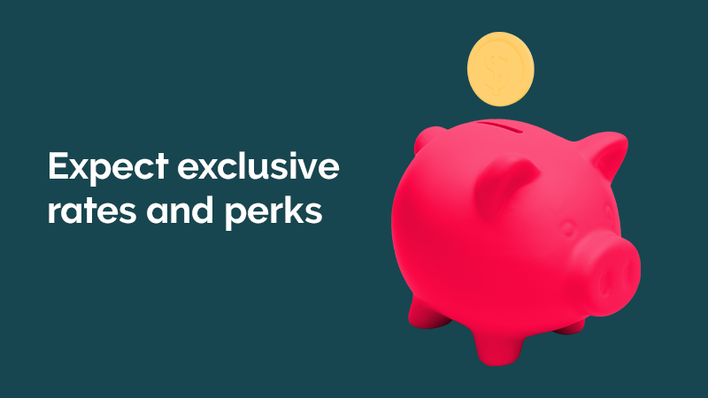 Expect exclusive rates and perks